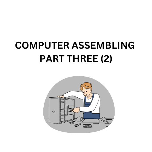 19.COMPUTER ASSEMBLING PART THREE (2)